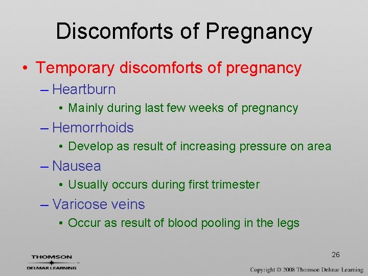 Discomforts of Pregnancy • Temporary discomforts of pregnancy – Heartburn • Mainly during last