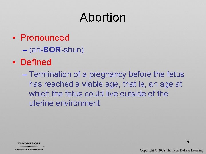 Abortion • Pronounced – (ah-BOR-shun) • Defined – Termination of a pregnancy before the