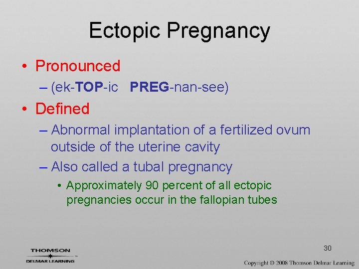 Ectopic Pregnancy • Pronounced – (ek-TOP-ic PREG-nan-see) • Defined – Abnormal implantation of a