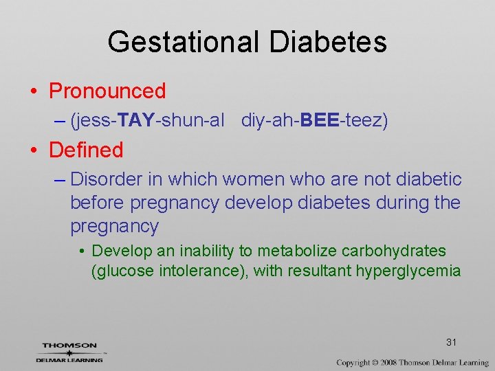 Gestational Diabetes • Pronounced – (jess-TAY-shun-al diy-ah-BEE-teez) • Defined – Disorder in which women