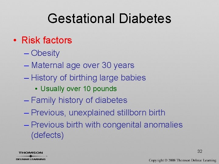 Gestational Diabetes • Risk factors – Obesity – Maternal age over 30 years –