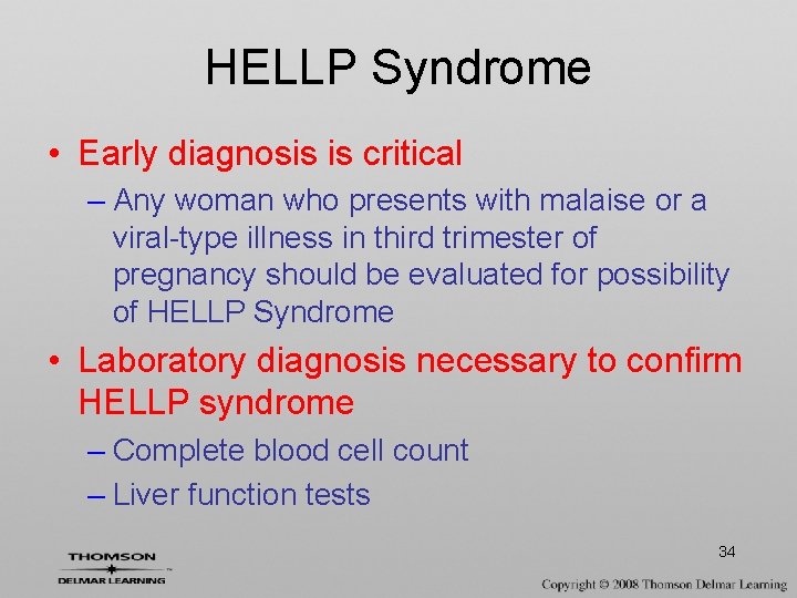 HELLP Syndrome • Early diagnosis is critical – Any woman who presents with malaise