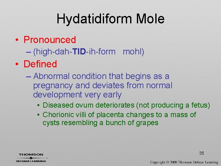 Hydatidiform Mole • Pronounced – (high-dah-TID-ih-form mohl) • Defined – Abnormal condition that begins
