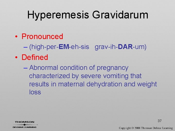 Hyperemesis Gravidarum • Pronounced – (high-per-EM-eh-sis grav-ih-DAR-um) • Defined – Abnormal condition of pregnancy