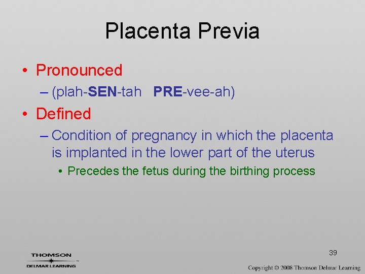 Placenta Previa • Pronounced – (plah-SEN-tah PRE-vee-ah) • Defined – Condition of pregnancy in