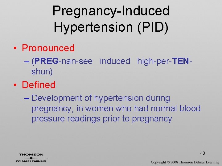 Pregnancy-Induced Hypertension (PID) • Pronounced – (PREG-nan-see induced high-per-TENshun) • Defined – Development of
