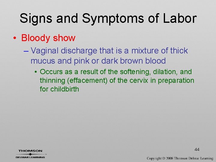 Signs and Symptoms of Labor • Bloody show – Vaginal discharge that is a
