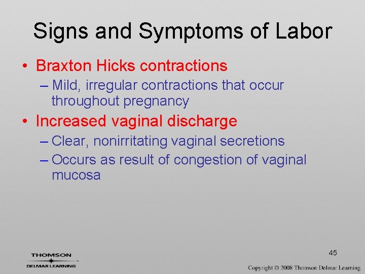 Signs and Symptoms of Labor • Braxton Hicks contractions – Mild, irregular contractions that