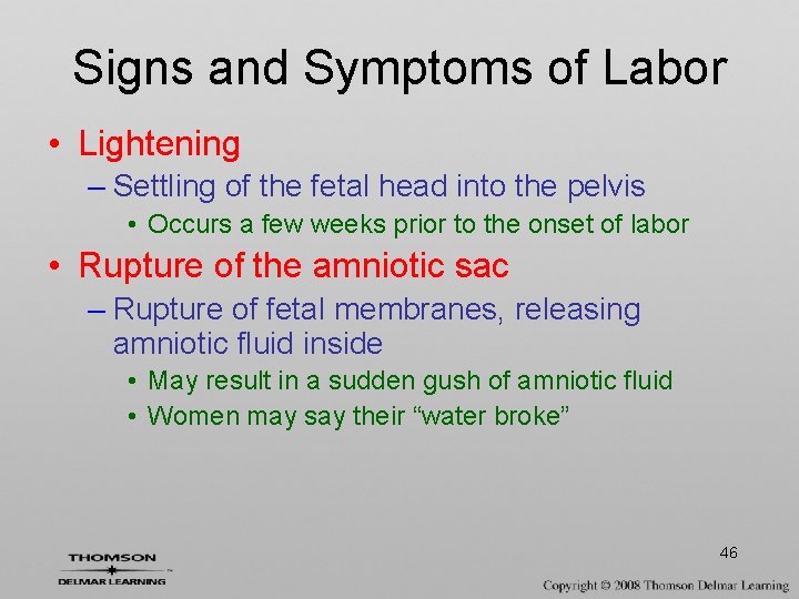Signs and Symptoms of Labor • Lightening – Settling of the fetal head into