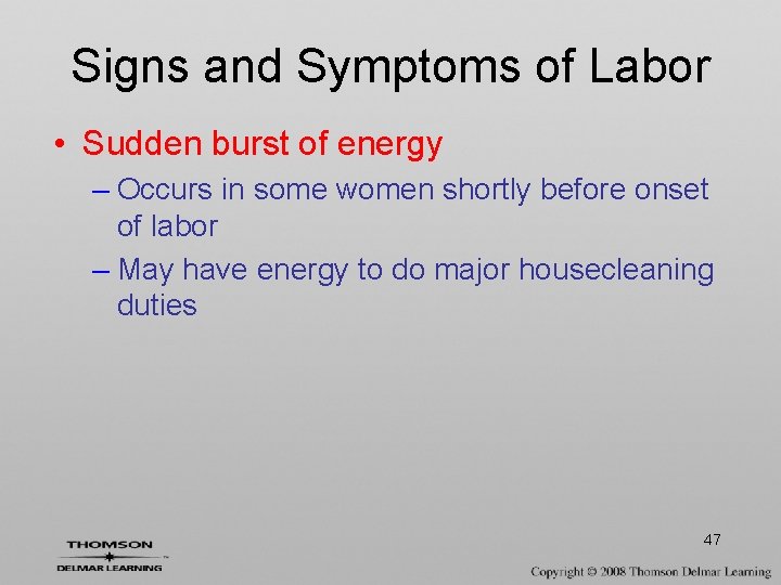 Signs and Symptoms of Labor • Sudden burst of energy – Occurs in some