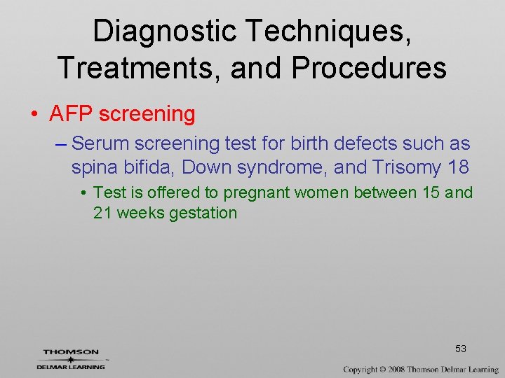 Diagnostic Techniques, Treatments, and Procedures • AFP screening – Serum screening test for birth