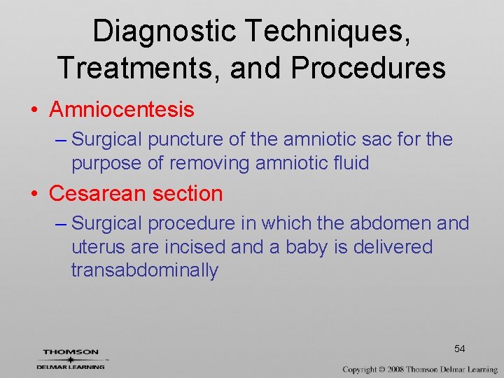 Diagnostic Techniques, Treatments, and Procedures • Amniocentesis – Surgical puncture of the amniotic sac