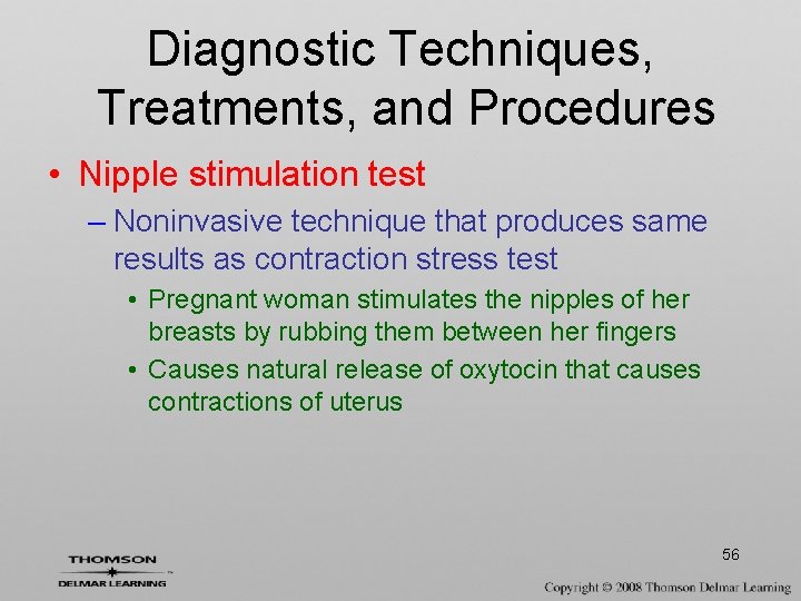 Diagnostic Techniques, Treatments, and Procedures • Nipple stimulation test – Noninvasive technique that produces