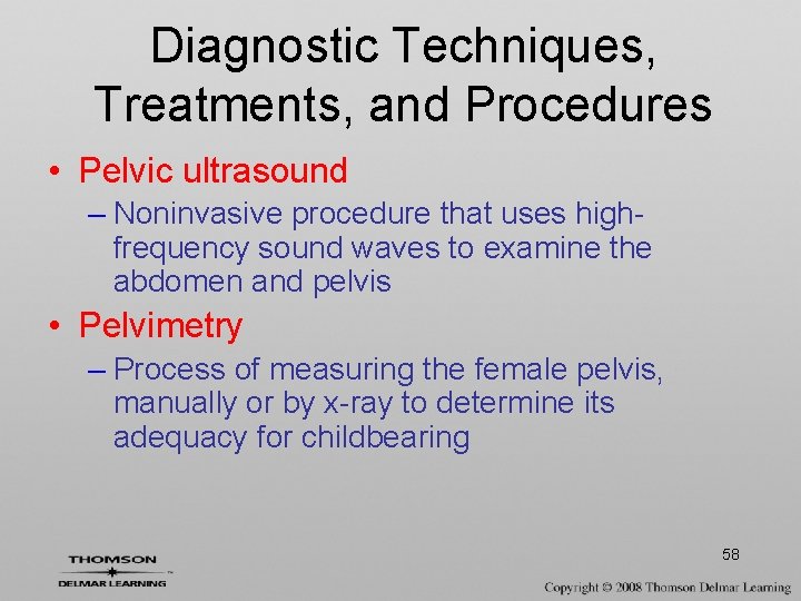 Diagnostic Techniques, Treatments, and Procedures • Pelvic ultrasound – Noninvasive procedure that uses highfrequency