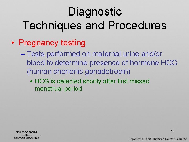 Diagnostic Techniques and Procedures • Pregnancy testing – Tests performed on maternal urine and/or