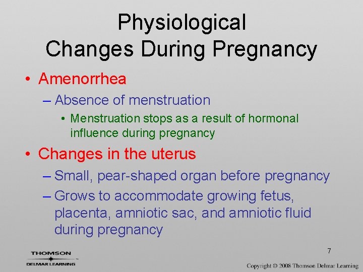 Physiological Changes During Pregnancy • Amenorrhea – Absence of menstruation • Menstruation stops as