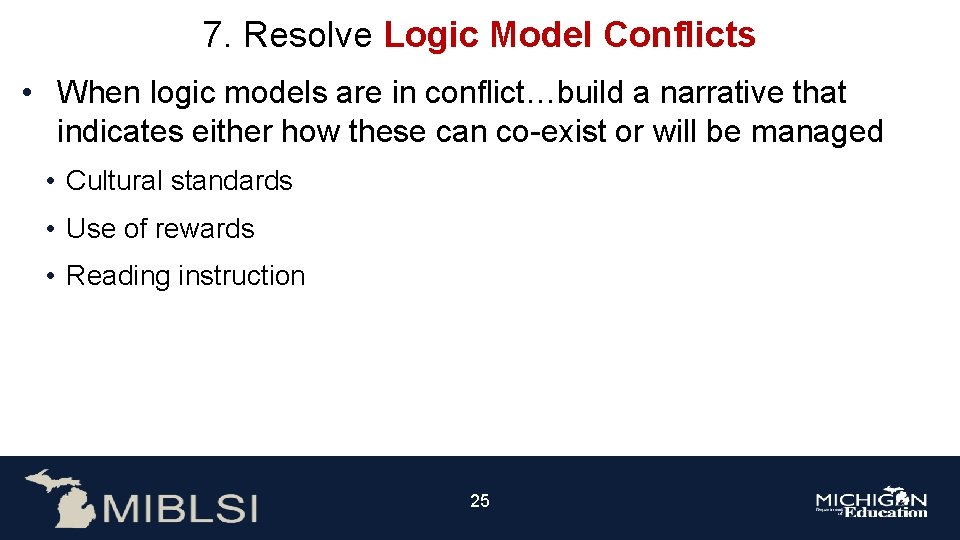7. Resolve Logic Model Conflicts • When logic models are in conflict…build a narrative