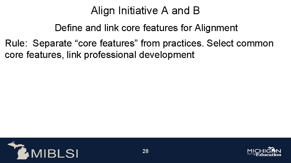 Align Initiative A and B Define and link core features for Alignment Rule: Separate