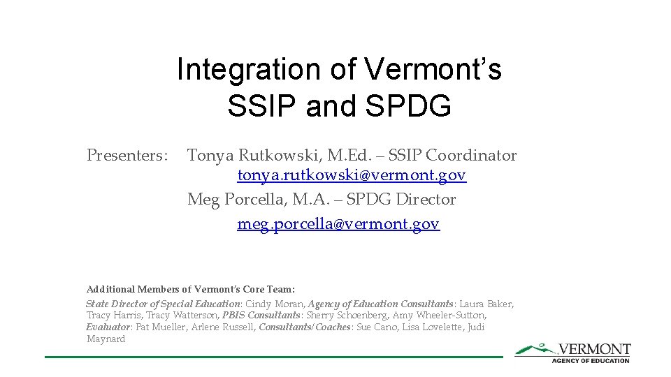 Integration of Vermont’s SSIP and SPDG Presenters: Tonya Rutkowski, M. Ed. – SSIP Coordinator