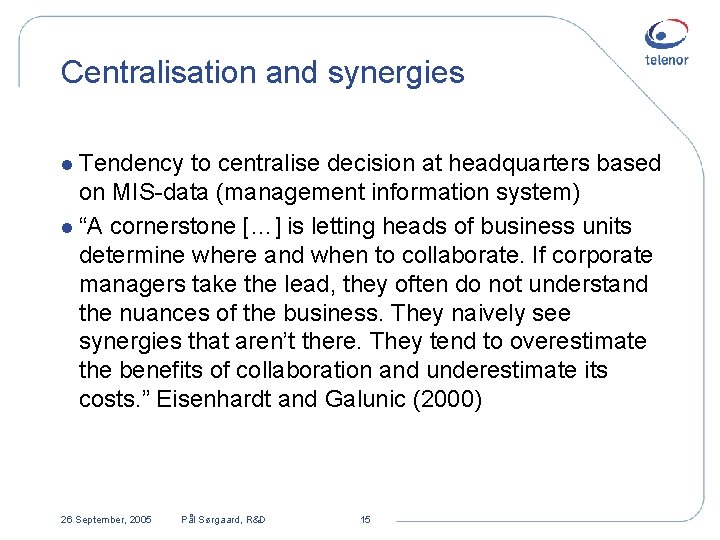 Centralisation and synergies l Tendency to centralise decision at headquarters based on MIS-data (management
