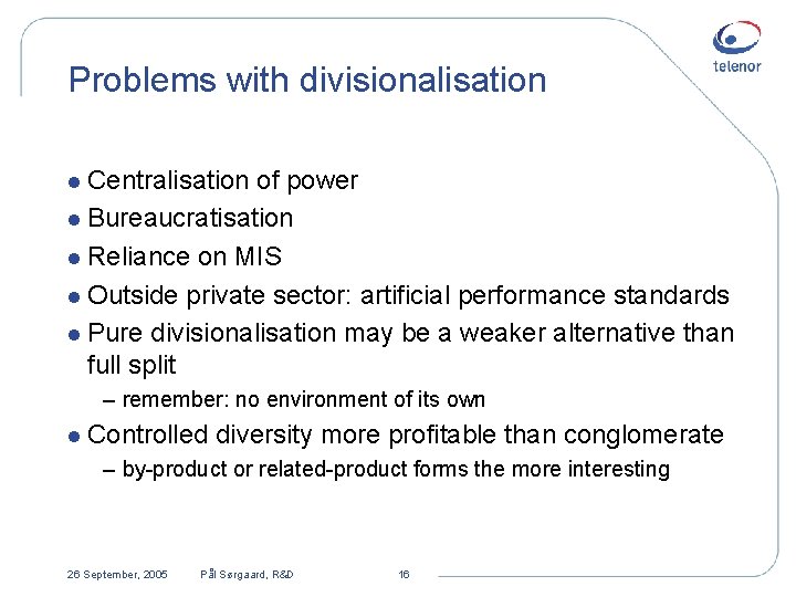 Problems with divisionalisation l Centralisation of power l Bureaucratisation l Reliance on MIS l