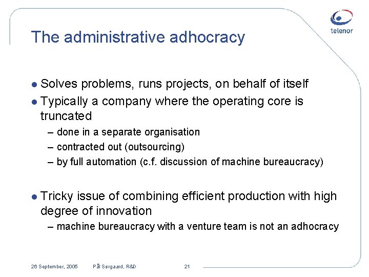 The administrative adhocracy l Solves problems, runs projects, on behalf of itself l Typically