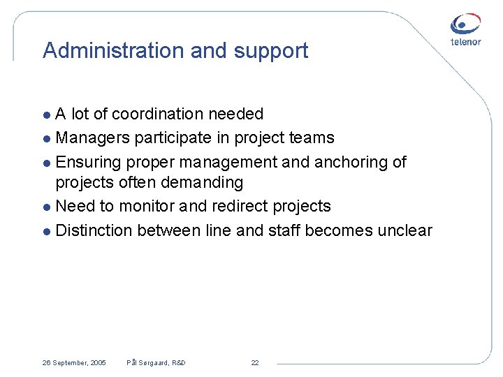Administration and support l. A lot of coordination needed l Managers participate in project