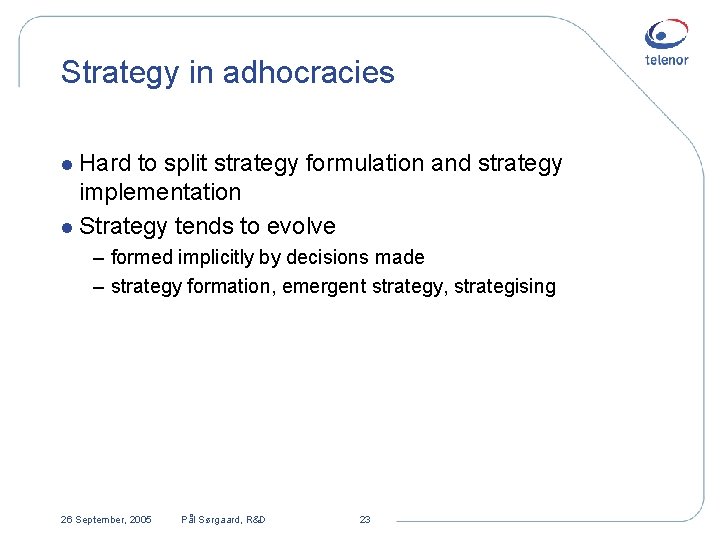 Strategy in adhocracies l Hard to split strategy formulation and strategy implementation l Strategy