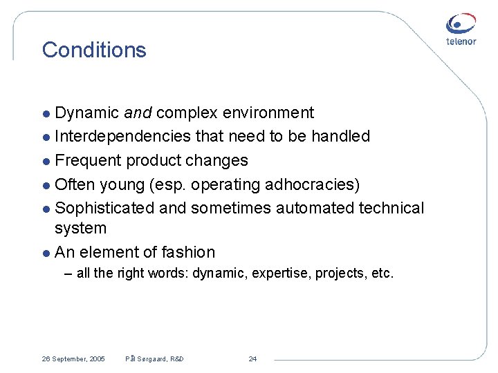 Conditions l Dynamic and complex environment l Interdependencies that need to be handled l