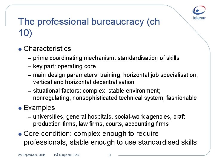 The professional bureaucracy (ch 10) l Characteristics – prime coordinating mechanism: standardisation of skills