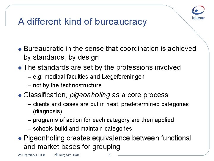 A different kind of bureaucracy l Bureaucratic in the sense that coordination is achieved