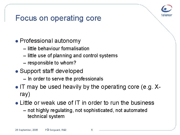 Focus on operating core l Professional autonomy – little behaviour formalisation – little use