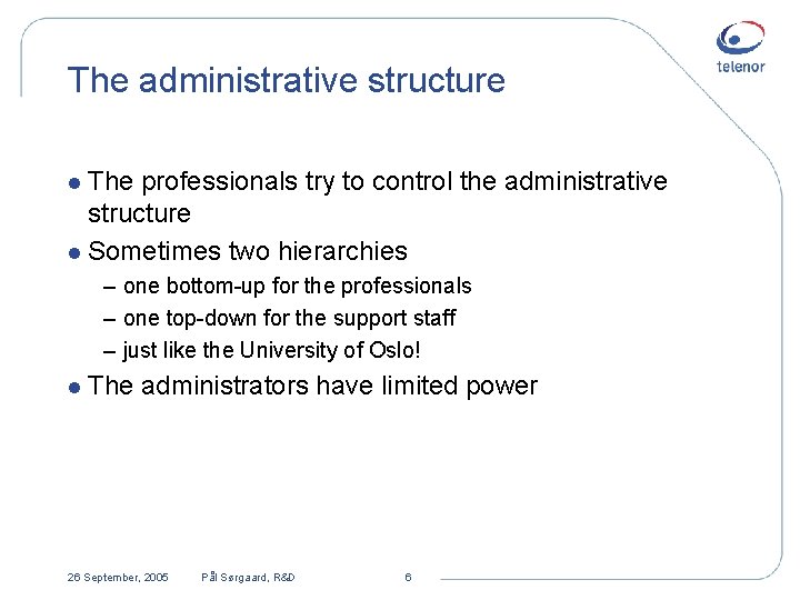 The administrative structure l The professionals try to control the administrative structure l Sometimes