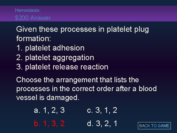 Hemostasis: $200 Answer Given these processes in platelet plug formation: 1. platelet adhesion 2.