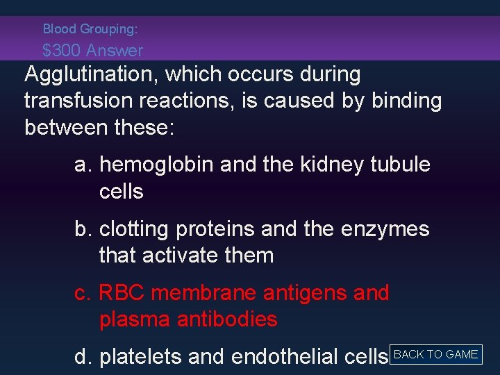 Blood Grouping: $300 Answer Agglutination, which occurs during transfusion reactions, is caused by binding