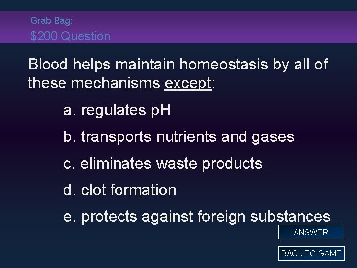 Grab Bag: $200 Question Blood helps maintain homeostasis by all of these mechanisms except: