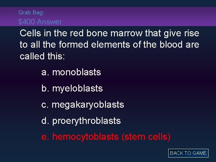 Grab Bag: $400 Answer Cells in the red bone marrow that give rise to