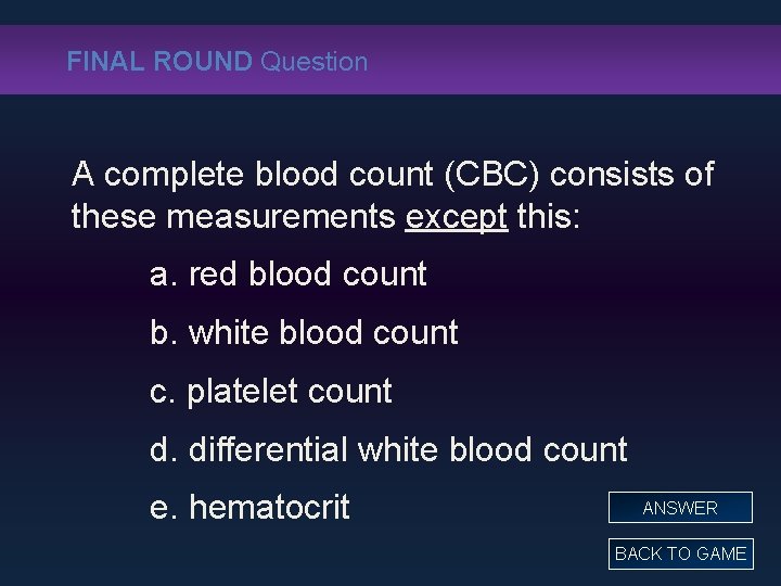 FINAL ROUND Question A complete blood count (CBC) consists of these measurements except this: