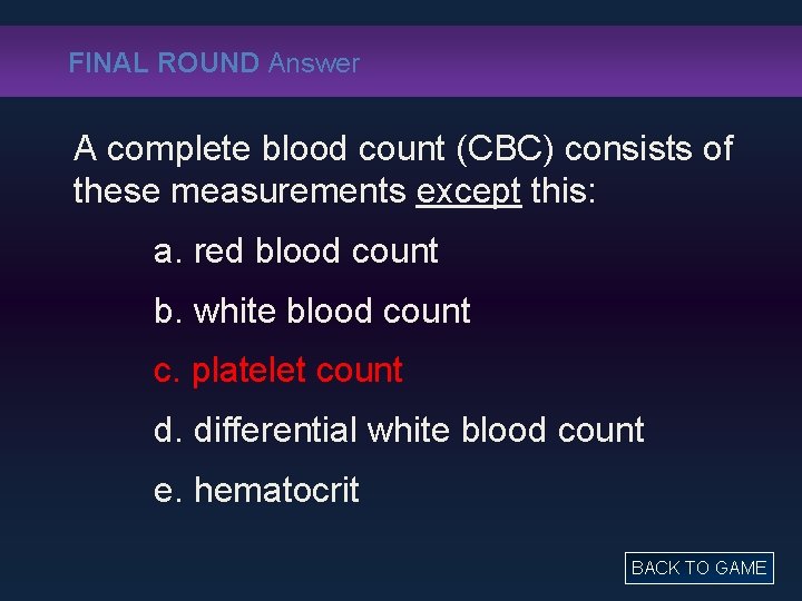 FINAL ROUND Answer A complete blood count (CBC) consists of these measurements except this: