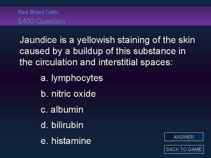 Red Blood Cells: $400 Question Jaundice is a yellowish staining of the skin caused