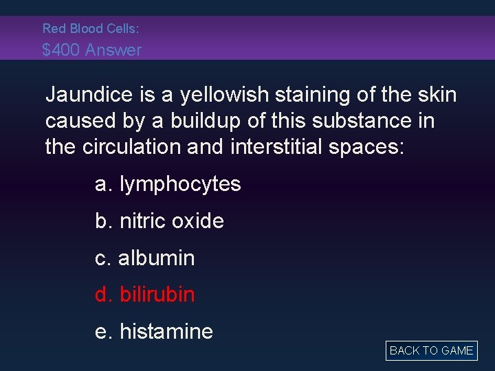 Red Blood Cells: $400 Answer Jaundice is a yellowish staining of the skin caused