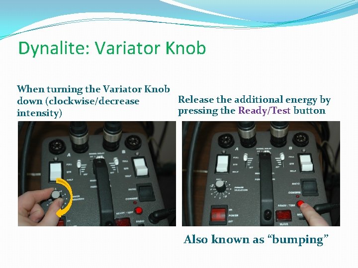 Dynalite: Variator Knob When turning the Variator Knob Release the additional energy by down