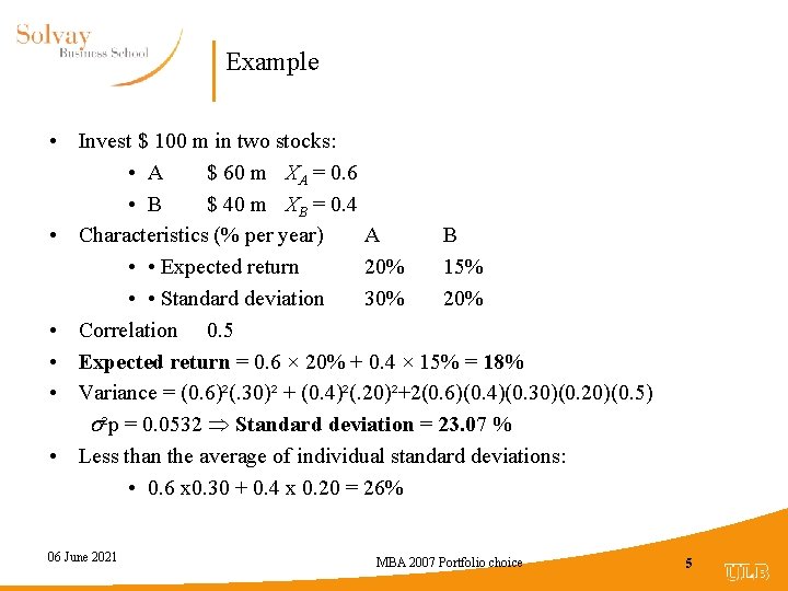 Example • Invest $ 100 m in two stocks: • A $ 60 m