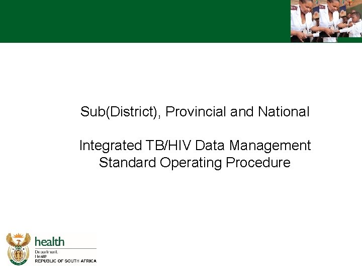 Sub(District), Provincial and National Integrated TB/HIV Data Management Standard Operating Procedure 2 