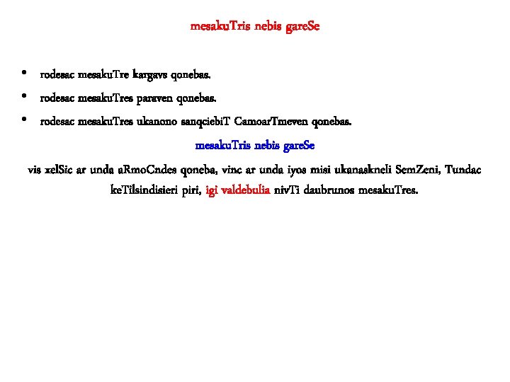 mesaku. Tris nebis gare. Se • rodesac mesaku. Tre kargavs qonebas. • rodesac mesaku.