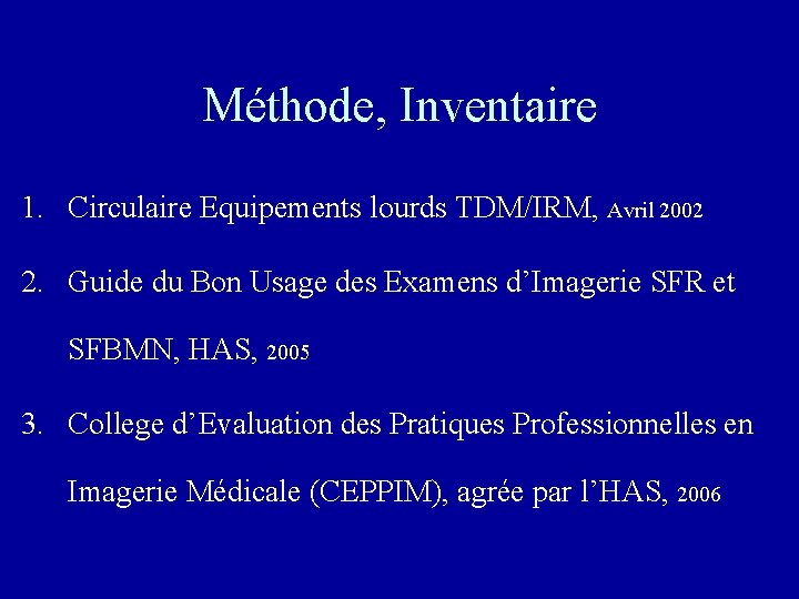 Méthode, Inventaire 1. Circulaire Equipements lourds TDM/IRM, Avril 2002 2. Guide du Bon Usage