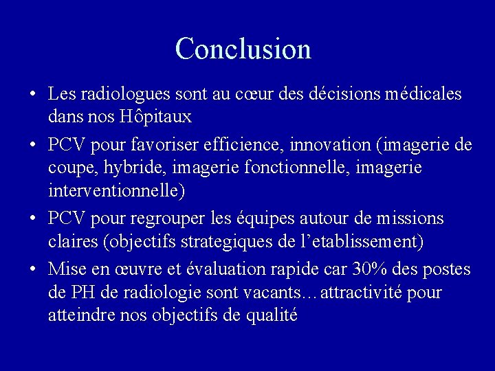 Conclusion • Les radiologues sont au cœur des décisions médicales dans nos Hôpitaux •