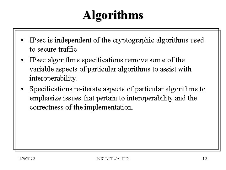 Algorithms • IPsec is independent of the cryptographic algorithms used to secure traffic •