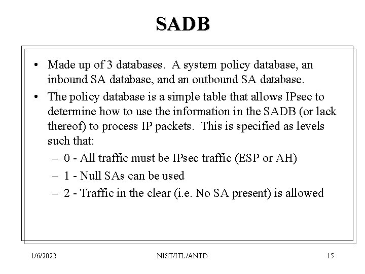 SADB • Made up of 3 databases. A system policy database, an inbound SA
