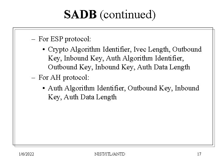 SADB (continued) – For ESP protocol: • Crypto Algorithm Identifier, Ivec Length, Outbound Key,